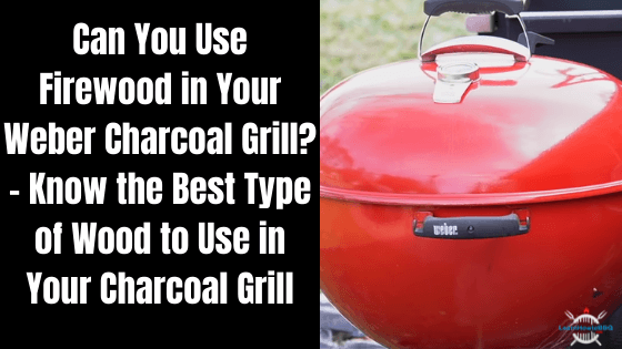burn firewood in weber grill