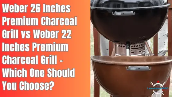 weber 26 inches grill vs weber 22 inches grill